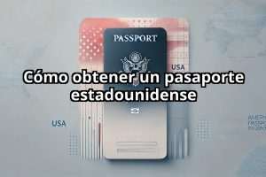 Cómo obtener un pasaporte estadounidense