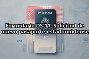 Formulario DS-11: Solicitud de nuevo pasaporte estadounidense