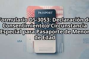 Formulario DS-3053: Declaración de Consentimiento o Circunstancia Especial para Pasaporte de Menor de Edad