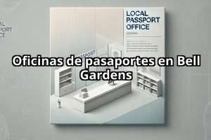 Oficinas de pasaportes en Bell Gardens