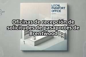 Oficinas de recepción de solicitudes de pasaportes de Brentwood