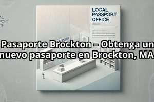 Pasaporte Brockton – Obtenga un nuevo pasaporte en Brockton, MA.