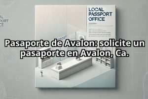 Pasaporte de Avalon: solicite un pasaporte en Avalon, Ca.