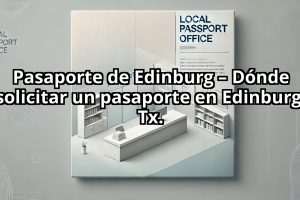 Pasaporte de Edinburg – Dónde solicitar un pasaporte en Edinburg, Tx.