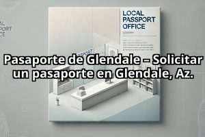 Pasaporte de Glendale – Solicitar un pasaporte en Glendale, Az.