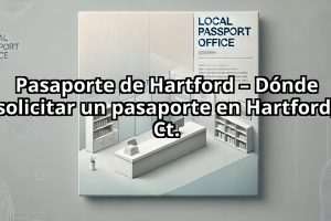 Pasaporte de Hartford – Dónde solicitar un pasaporte en Hartford, Ct.