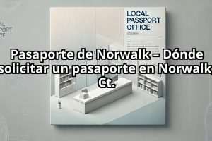 Pasaporte de Norwalk – Dónde solicitar un pasaporte en Norwalk, Ct.