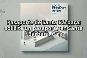 Pasaporte de Santa Bárbara: solicite un pasaporte en Santa Bárbara, Ca.