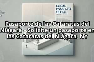 Pasaporte de las Cataratas del Niágara – Solicite un pasaporte en las Cataratas del Niágara, NY