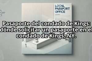 Pasaporte del condado de Kings: dónde solicitar un pasaporte en el condado de Kings, NY.