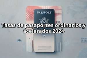 Tasas de pasaportes ordinarios y acelerados 2024