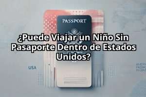 ¿Puede Viajar un Niño Sin Pasaporte Dentro de Estados Unidos?